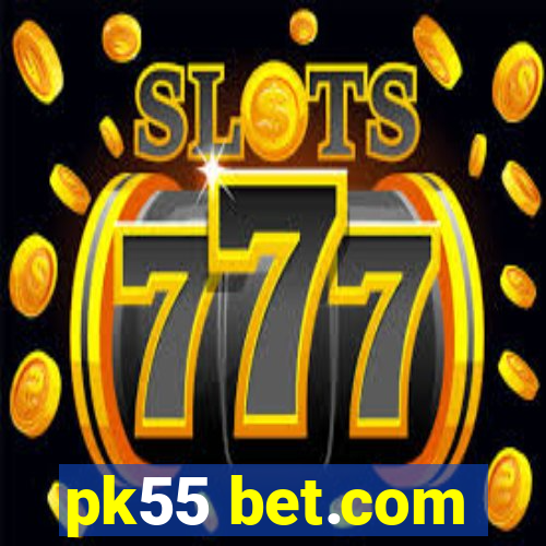 pk55 bet.com